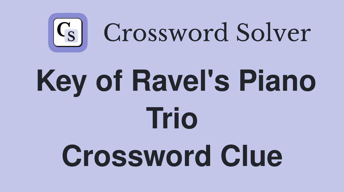 Key of Ravel's Piano Trio Crossword Clue