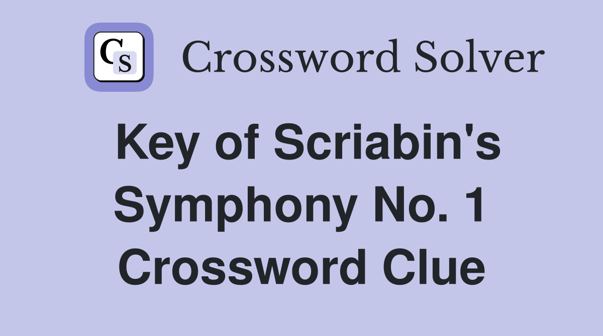 Key of Scriabin's Symphony No. 1 Crossword Clue