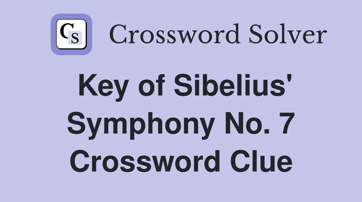 Key of Sibelius' Symphony No. 7 Crossword Clue