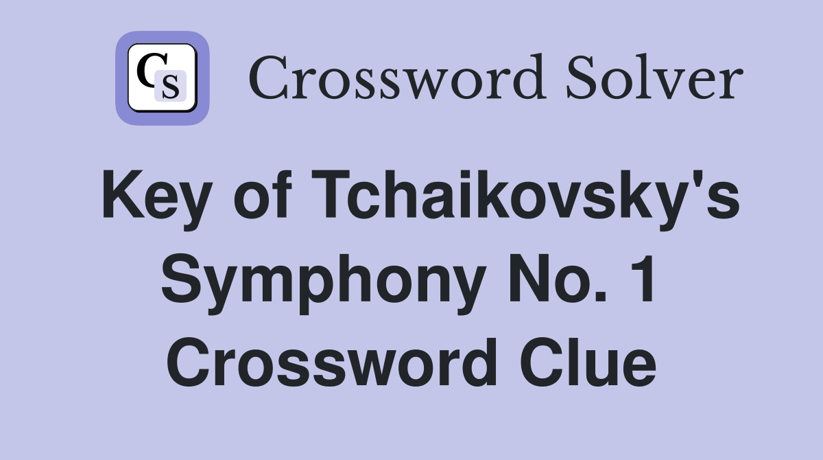 Key of Tchaikovsky's Symphony No. 1 Crossword Clue