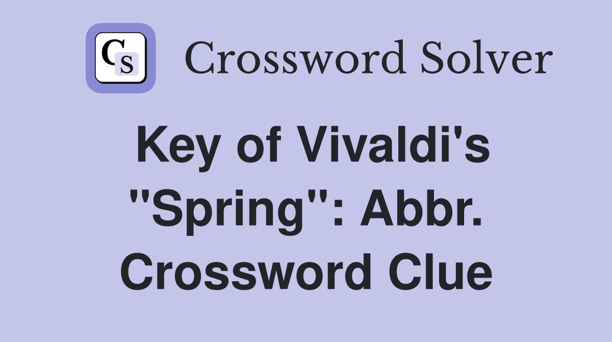 Key of Vivaldi's "Spring": Abbr. Crossword Clue