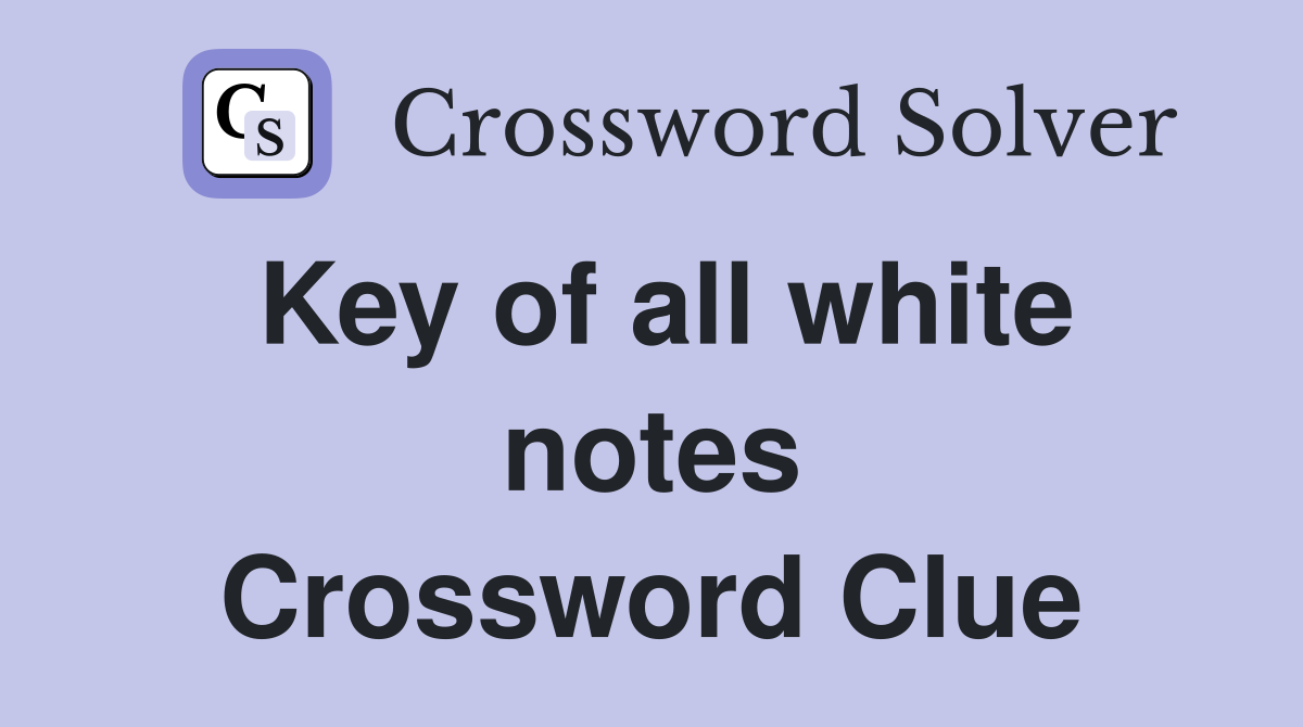 Key of all white notes Crossword Clue