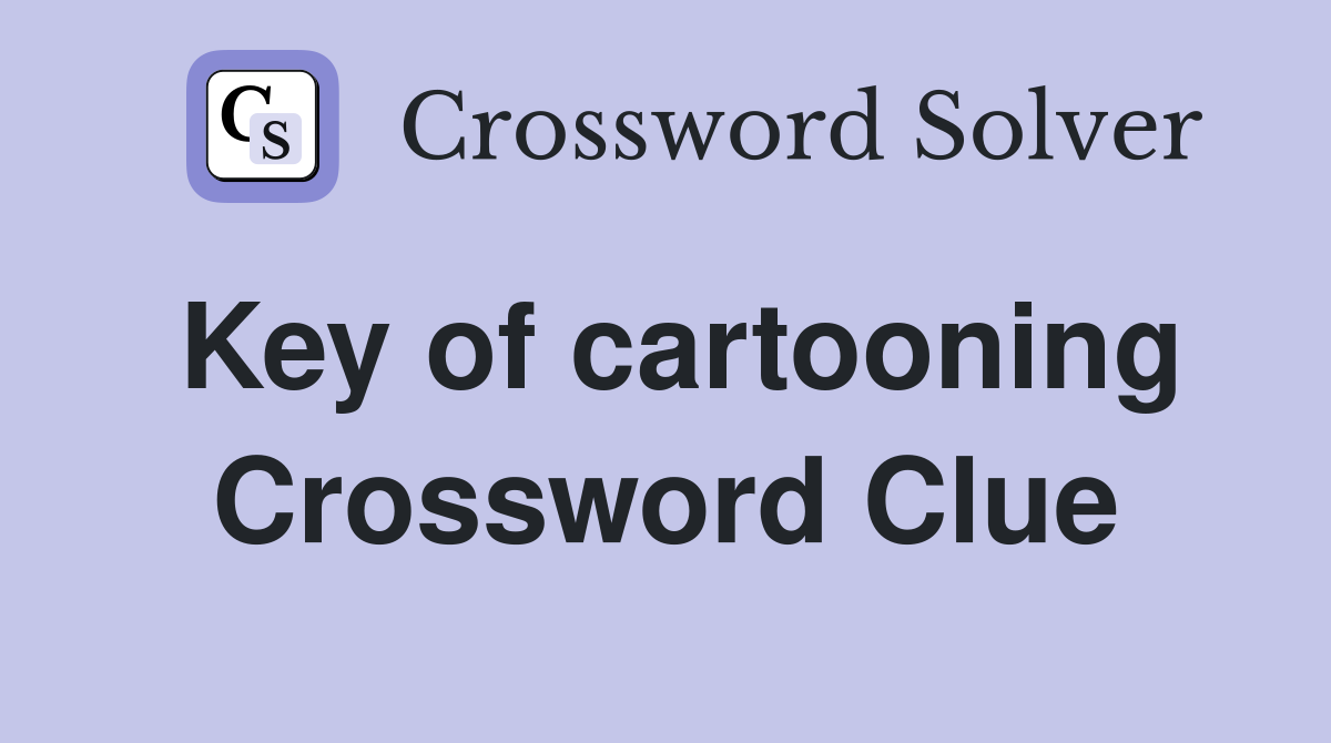 Key of cartooning Crossword Clue
