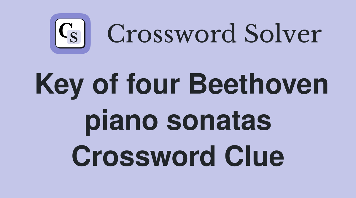 Key of four Beethoven piano sonatas Crossword Clue