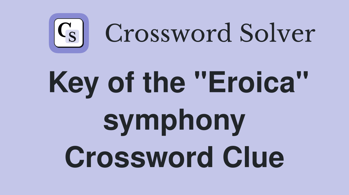 Key of the "Eroica" symphony Crossword Clue