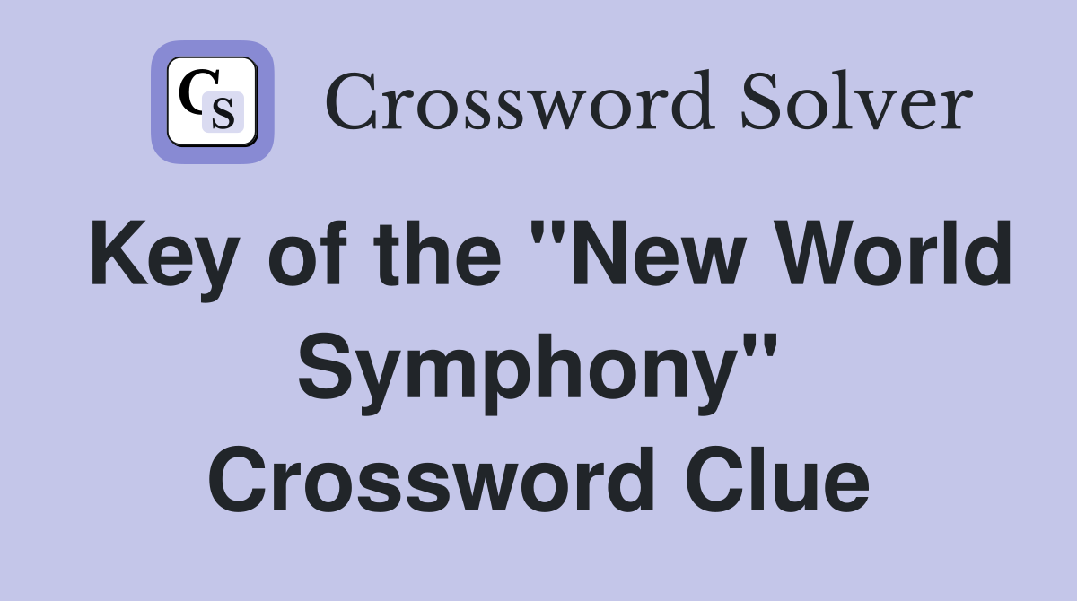 Key of the "New World Symphony" Crossword Clue