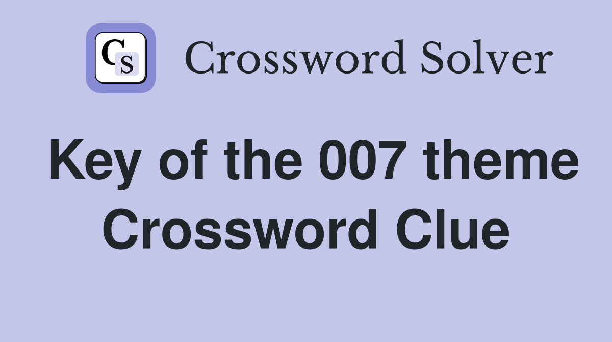 Key of the 007 theme Crossword Clue