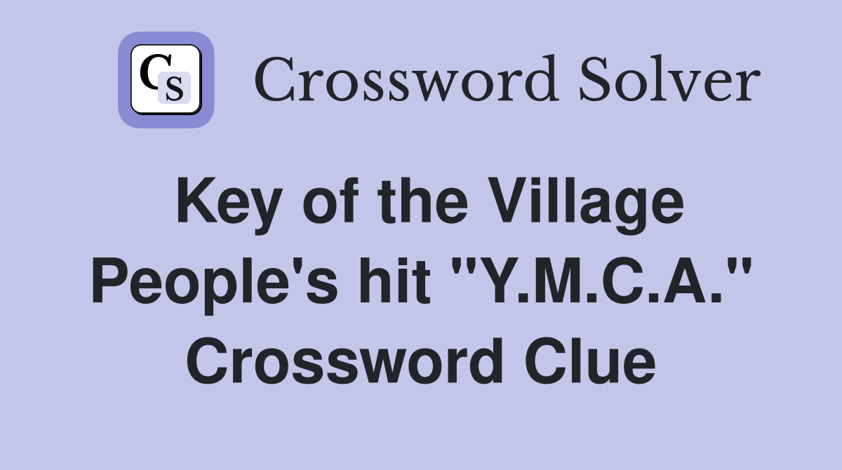 Key of the Village People's hit "Y.M.C.A." Crossword Clue