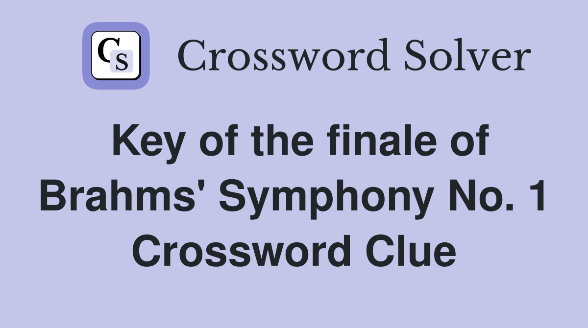 Key of the finale of Brahms' Symphony No. 1 Crossword Clue