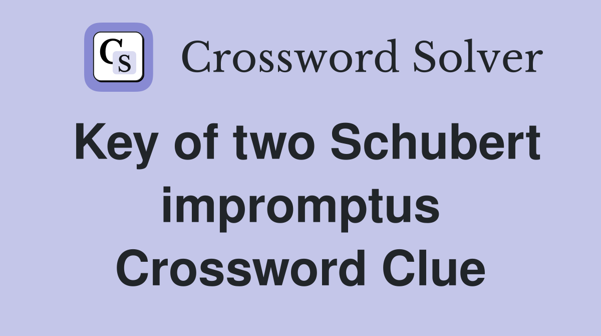 Key of two Schubert impromptus Crossword Clue