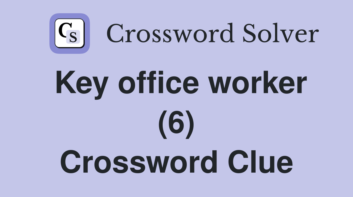 Key office worker (6) Crossword Clue