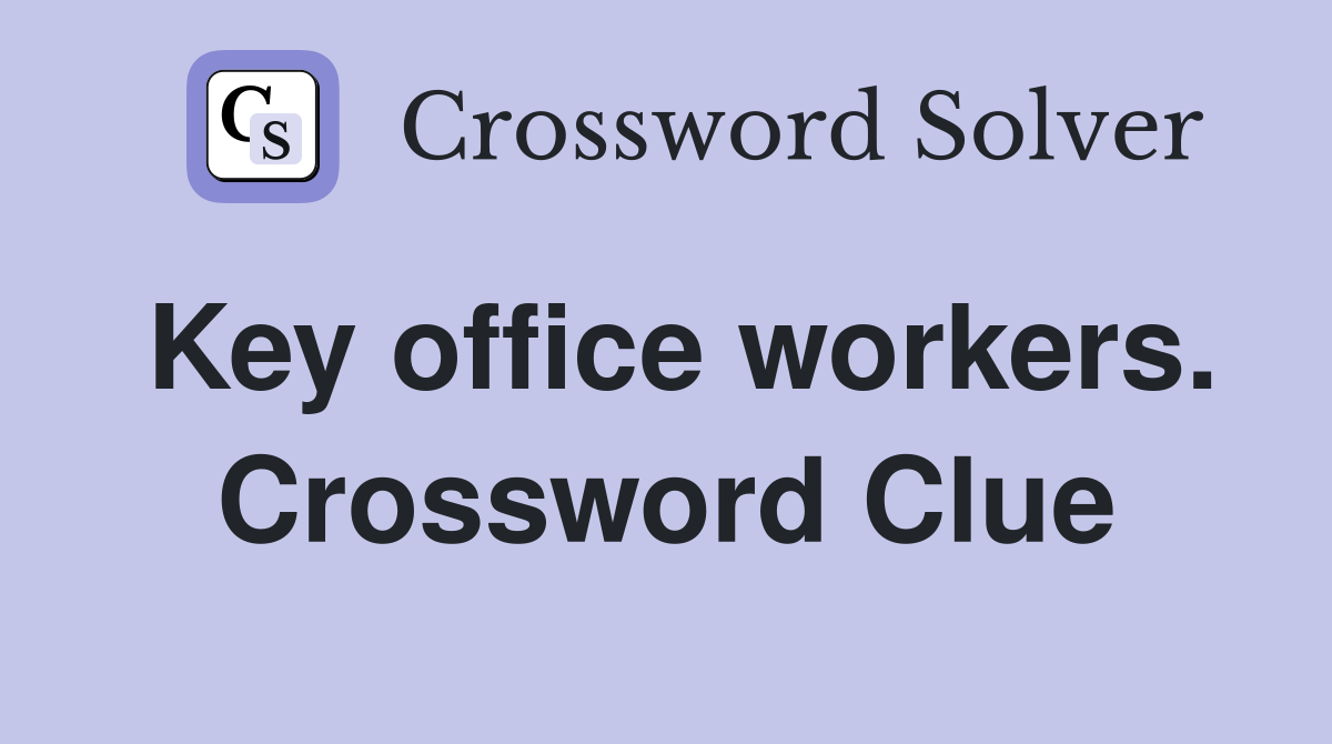 Key office workers. Crossword Clue