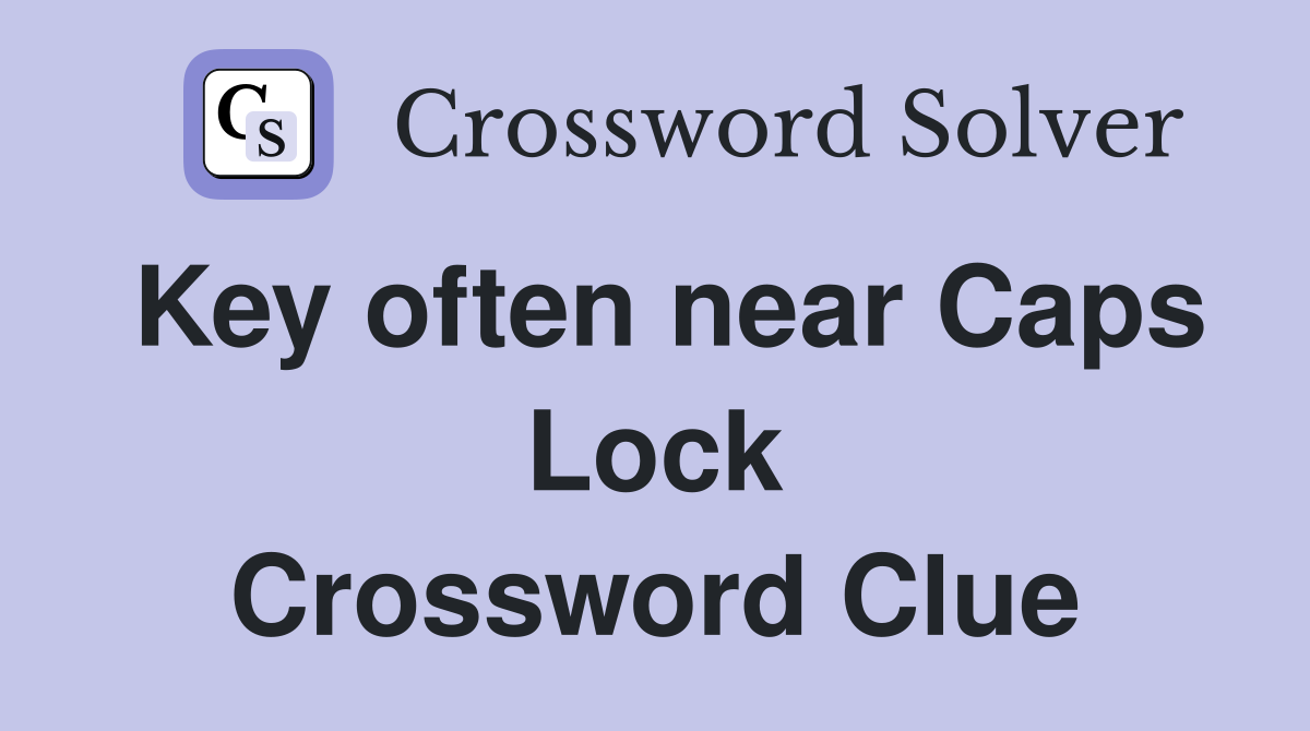 Key often near Caps Lock Crossword Clue
