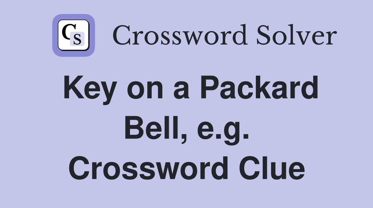Key on a Packard Bell, e.g. Crossword Clue