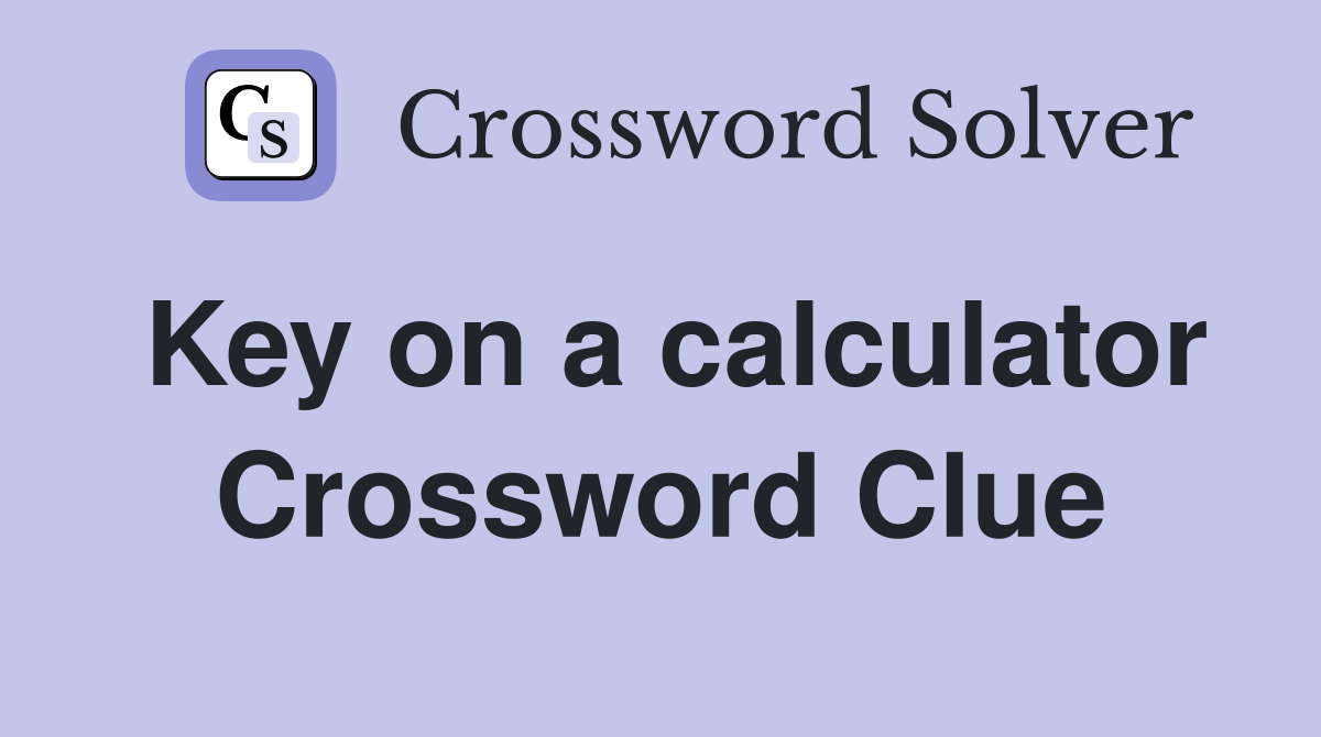 Key on a calculator Crossword Clue