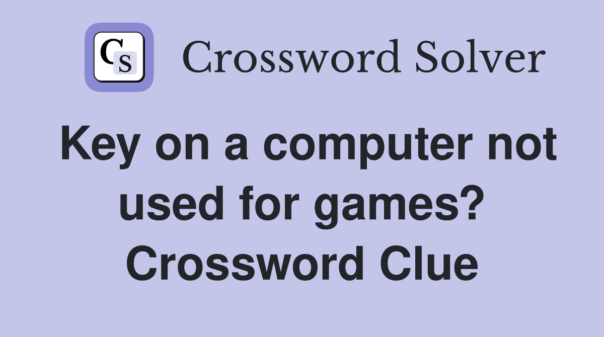 Key on a computer not used for games? Crossword Clue