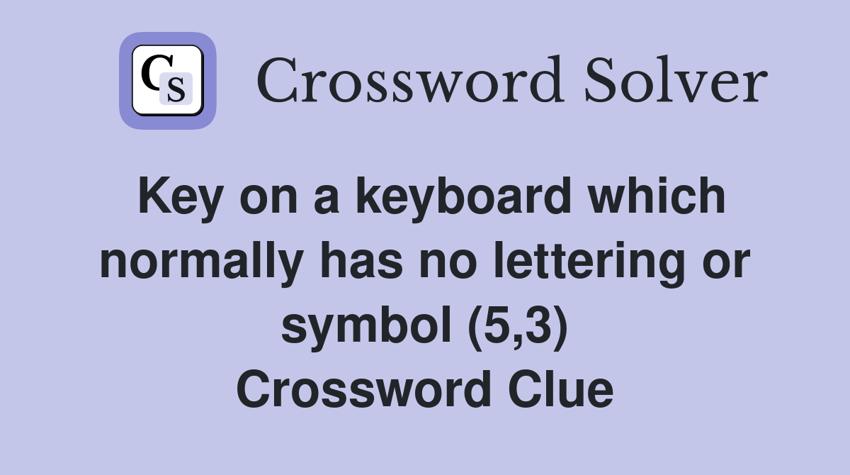 Key on a keyboard which normally has no lettering or symbol (5,3) Crossword Clue