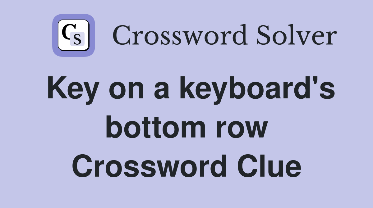 Key on a keyboard's bottom row Crossword Clue