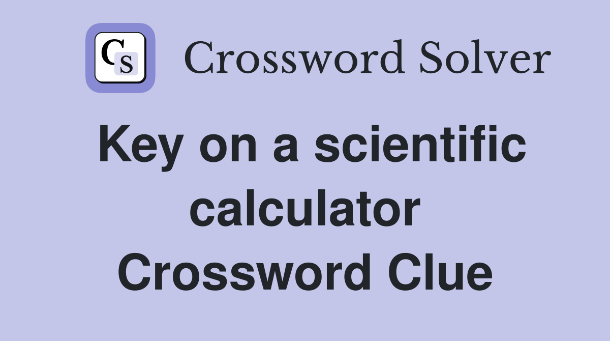 Key on a scientific calculator Crossword Clue