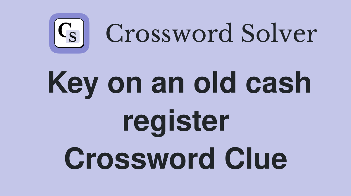Key on an old cash register Crossword Clue