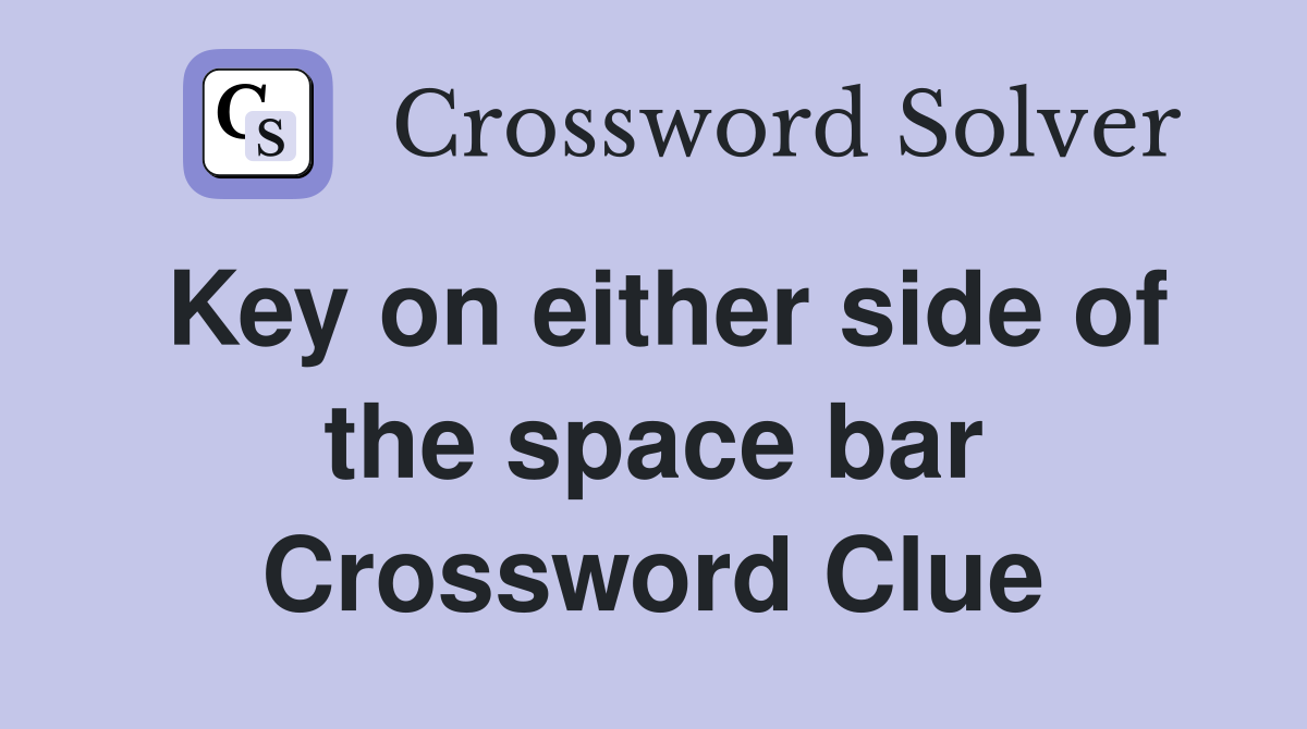 Key on either side of the space bar Crossword Clue