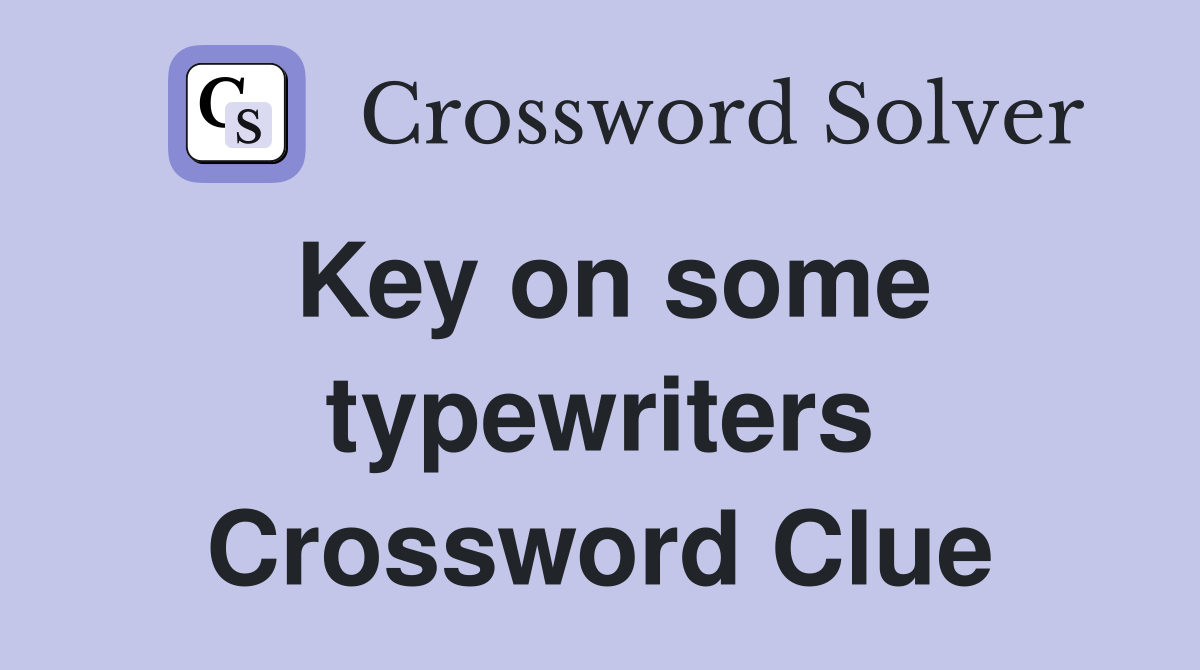 Key on some typewriters Crossword Clue