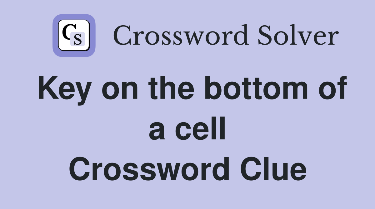 Key on the bottom of a cell Crossword Clue