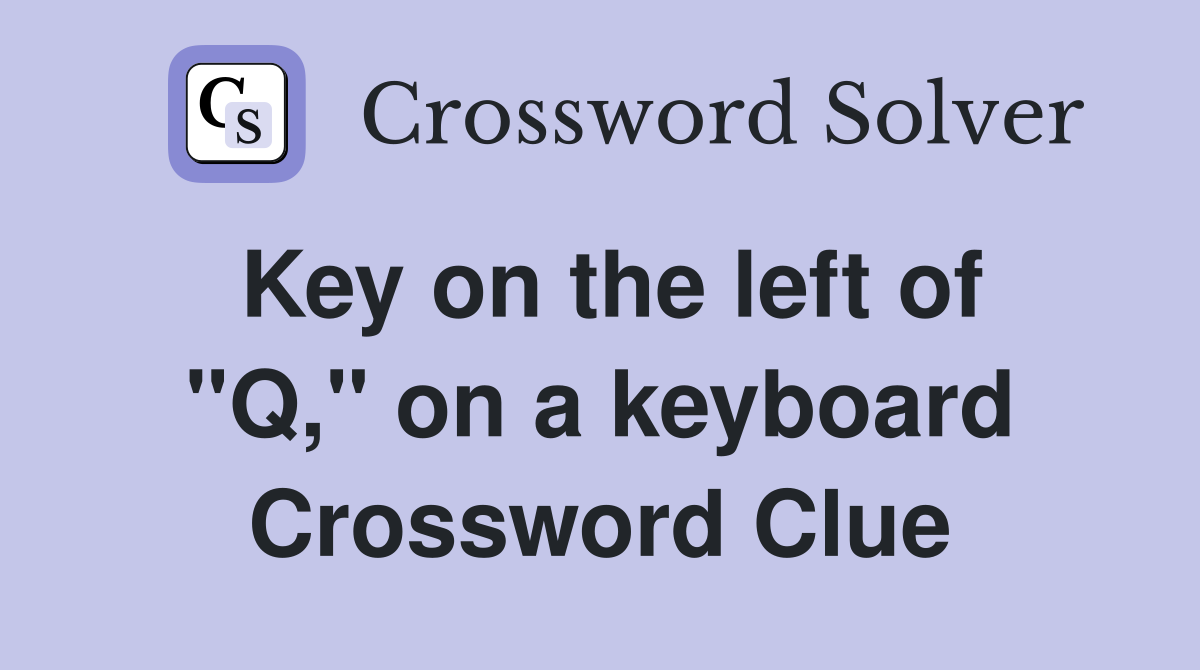 Key on the left of "Q," on a keyboard Crossword Clue