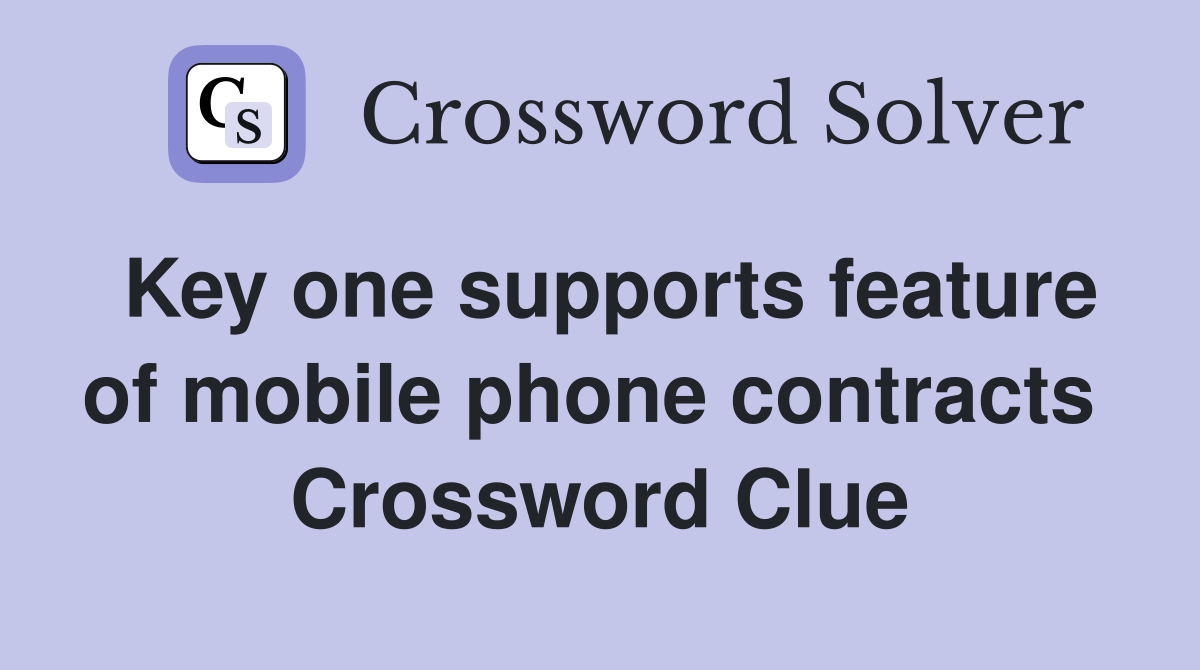 Key one supports feature of mobile phone contracts  Crossword Clue