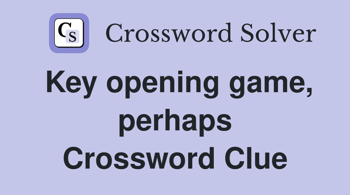 Key opening game, perhaps Crossword Clue