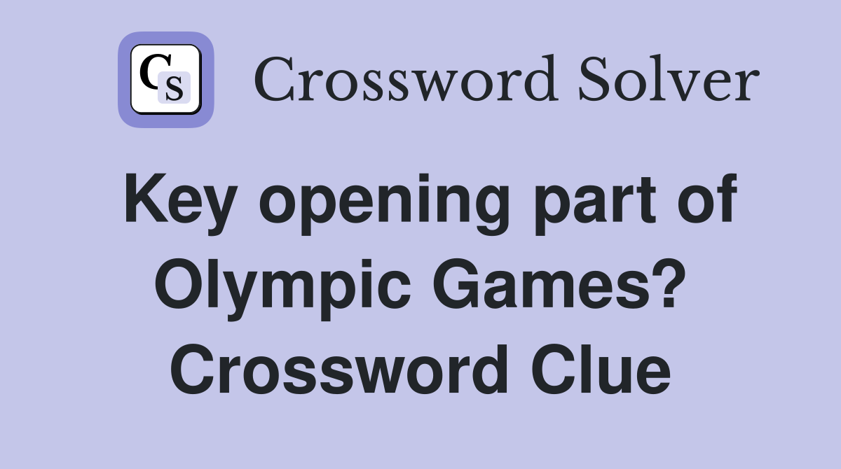 Key opening part of Olympic Games? Crossword Clue
