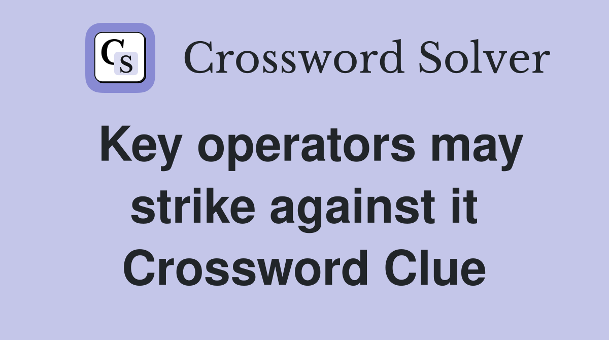 Key operators may strike against it Crossword Clue