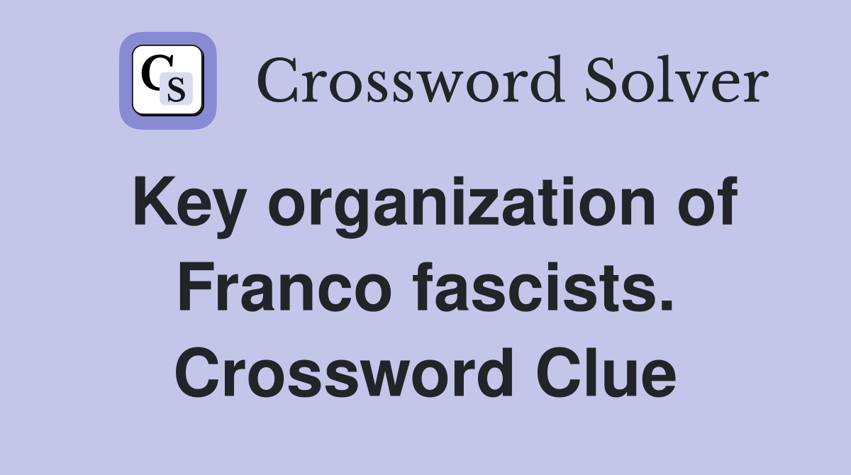 Key organization of Franco fascists. Crossword Clue