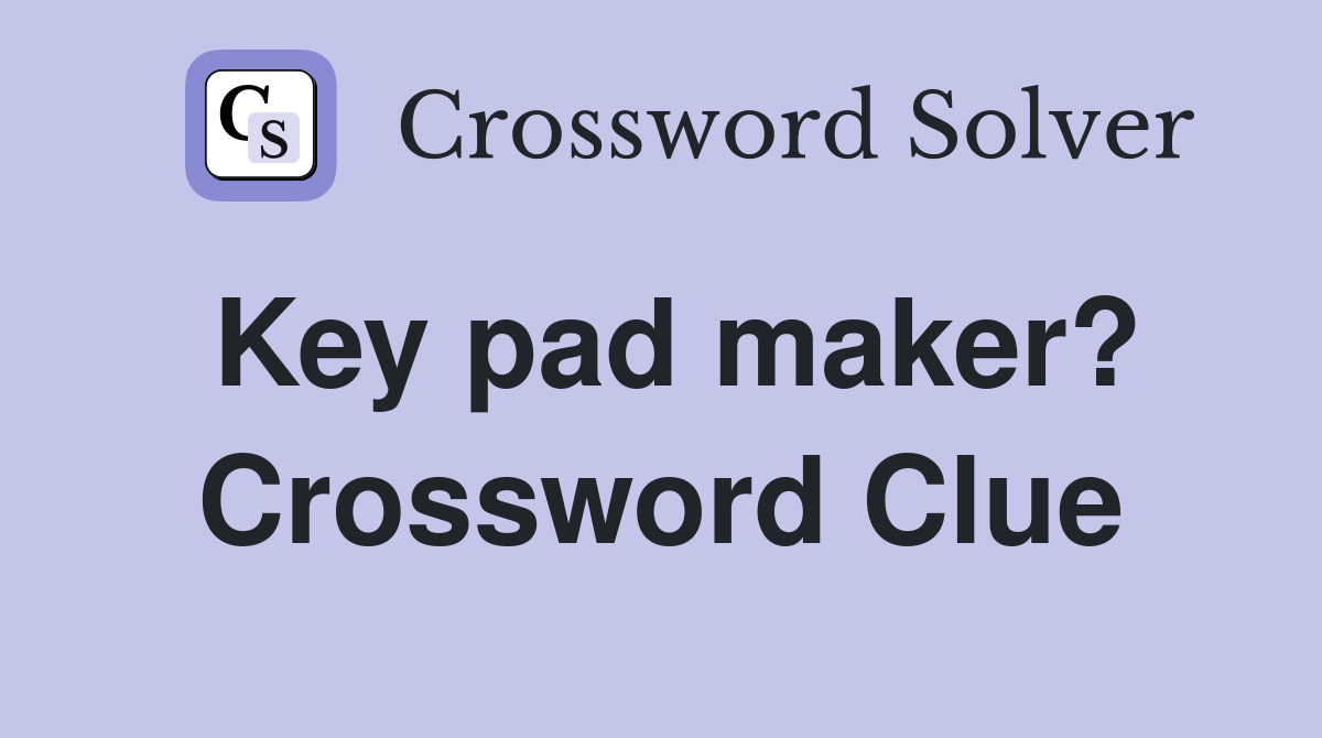 Key pad maker? Crossword Clue