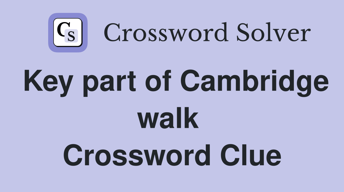 Key part of Cambridge walk  Crossword Clue