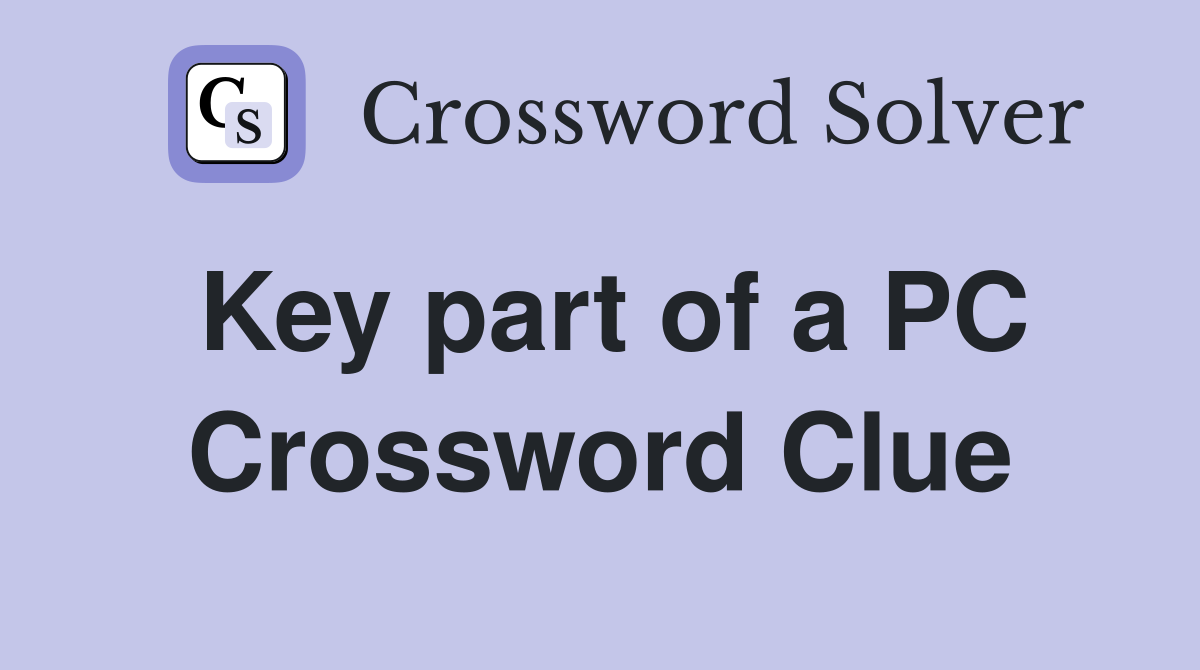 Key part of a PC Crossword Clue