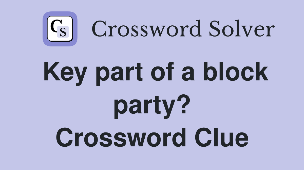 Key part of a block party? Crossword Clue