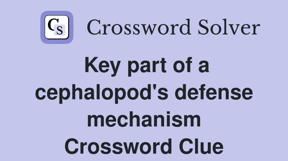 Key part of a cephalopod's defense mechanism Crossword Clue