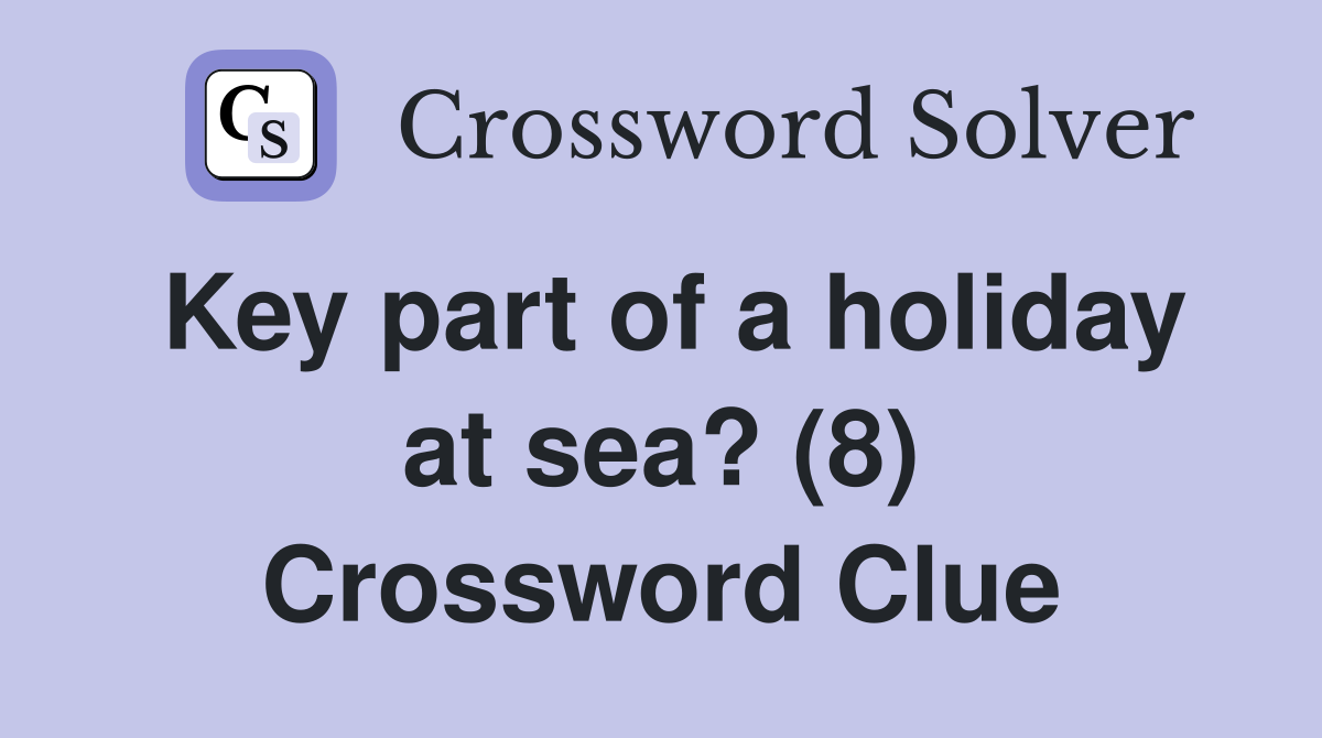 Key part of a holiday at sea? (8) Crossword Clue