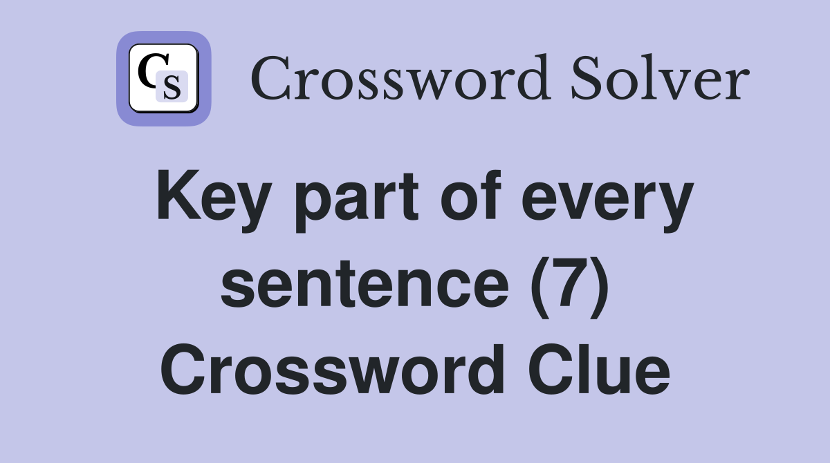 Key part of every sentence (7) Crossword Clue