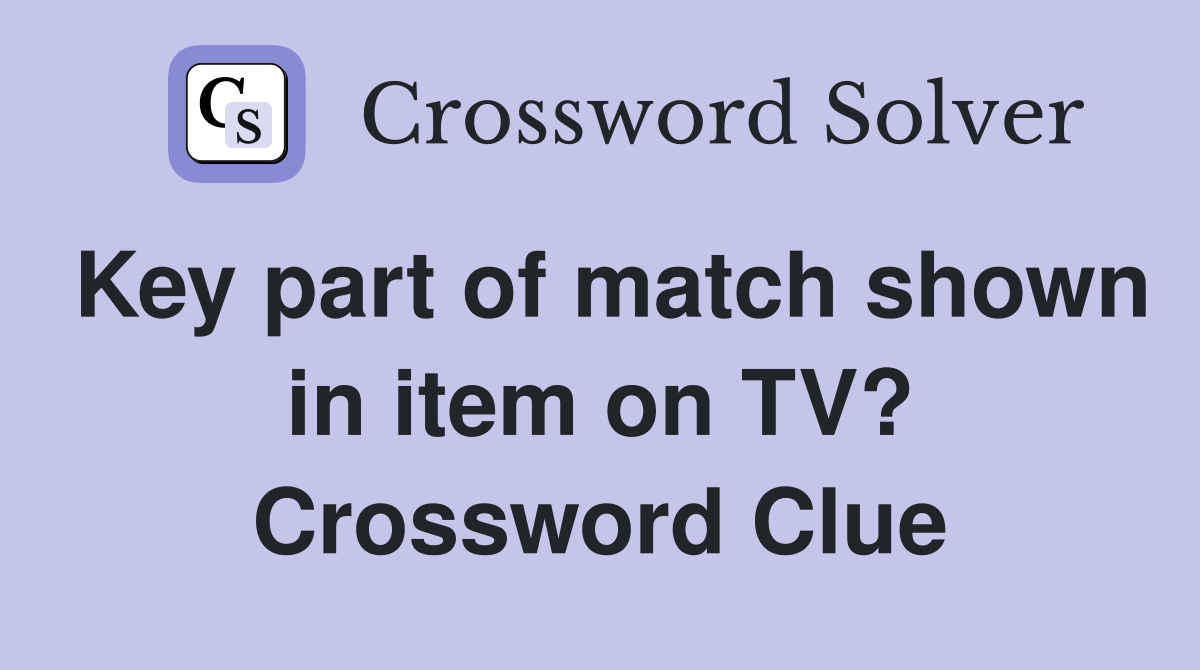 Key part of match shown in item on TV? Crossword Clue