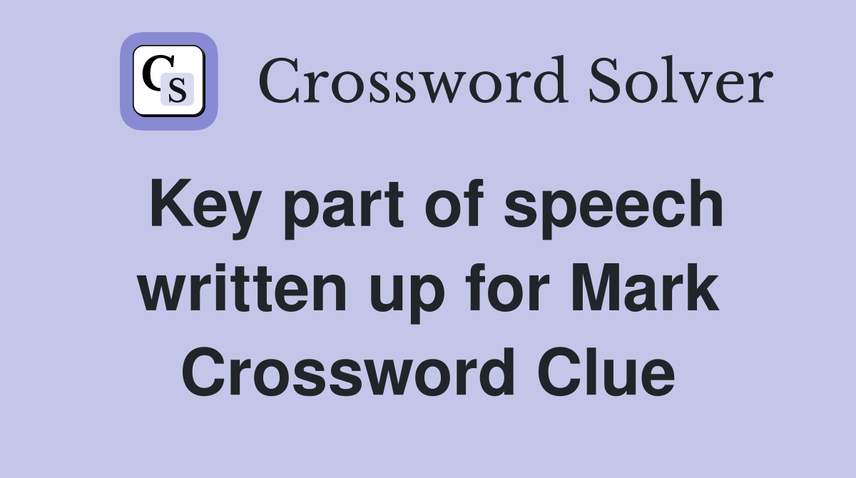 Key part of speech written up for Mark Crossword Clue