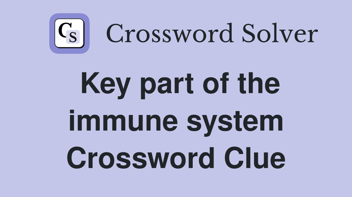 Key part of the immune system Crossword Clue