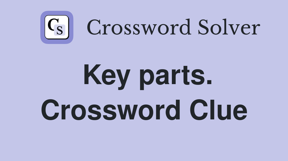Key parts. Crossword Clue