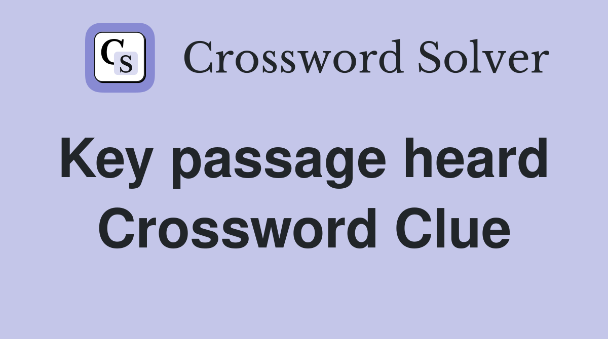 Key passage heard  Crossword Clue