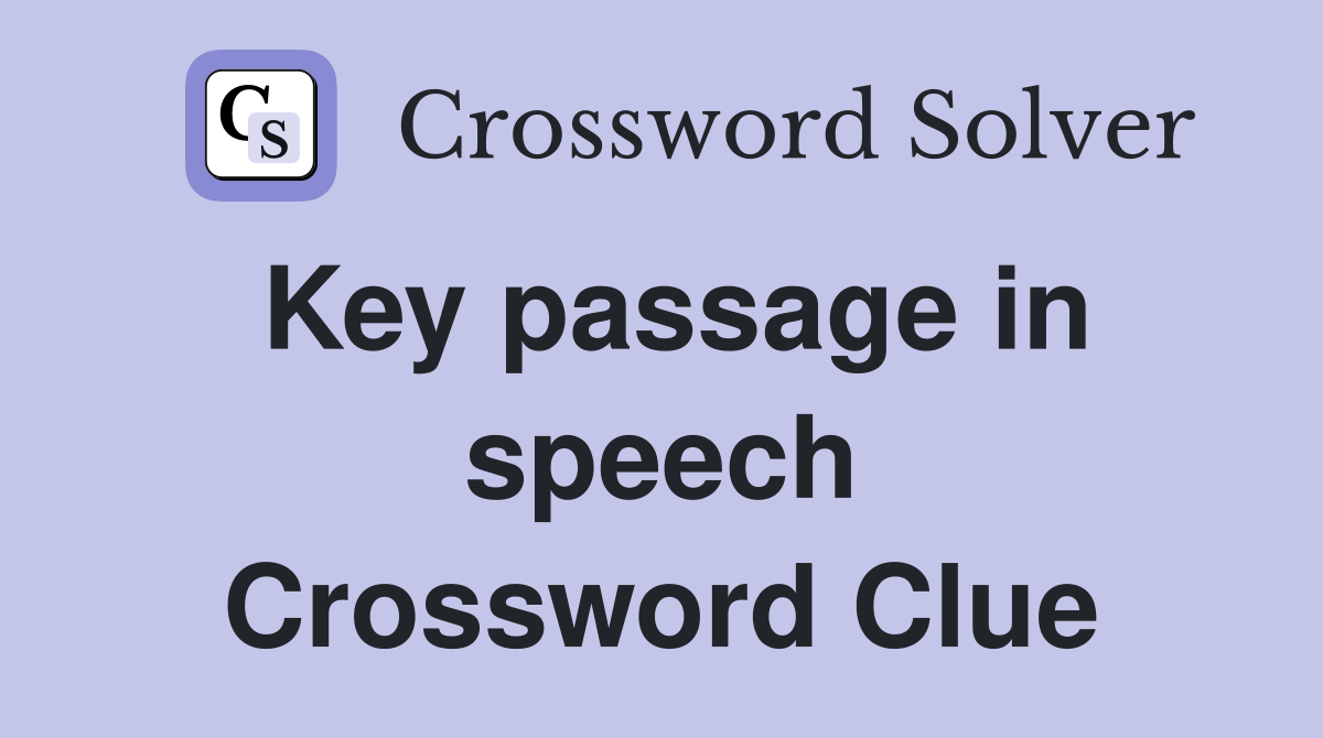 Key passage in speech Crossword Clue