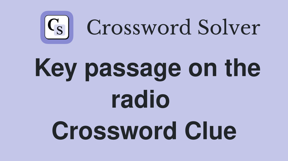 Key passage on the radio  Crossword Clue