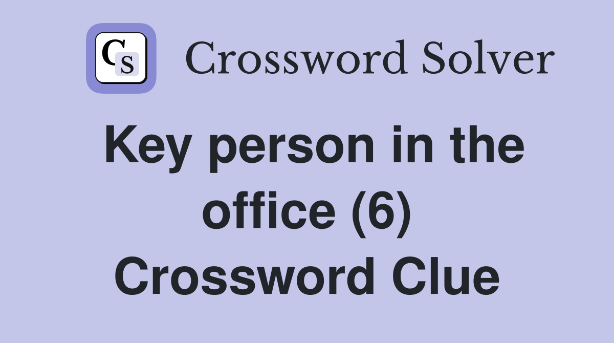 Key person in the office (6) Crossword Clue