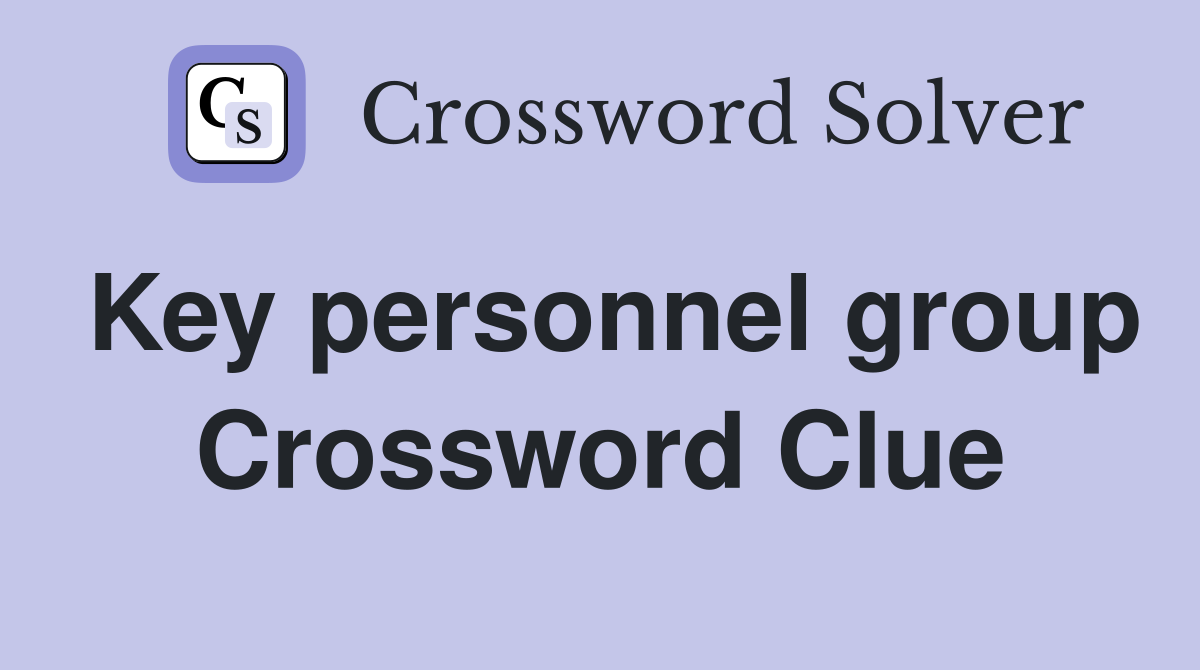 Key personnel group Crossword Clue