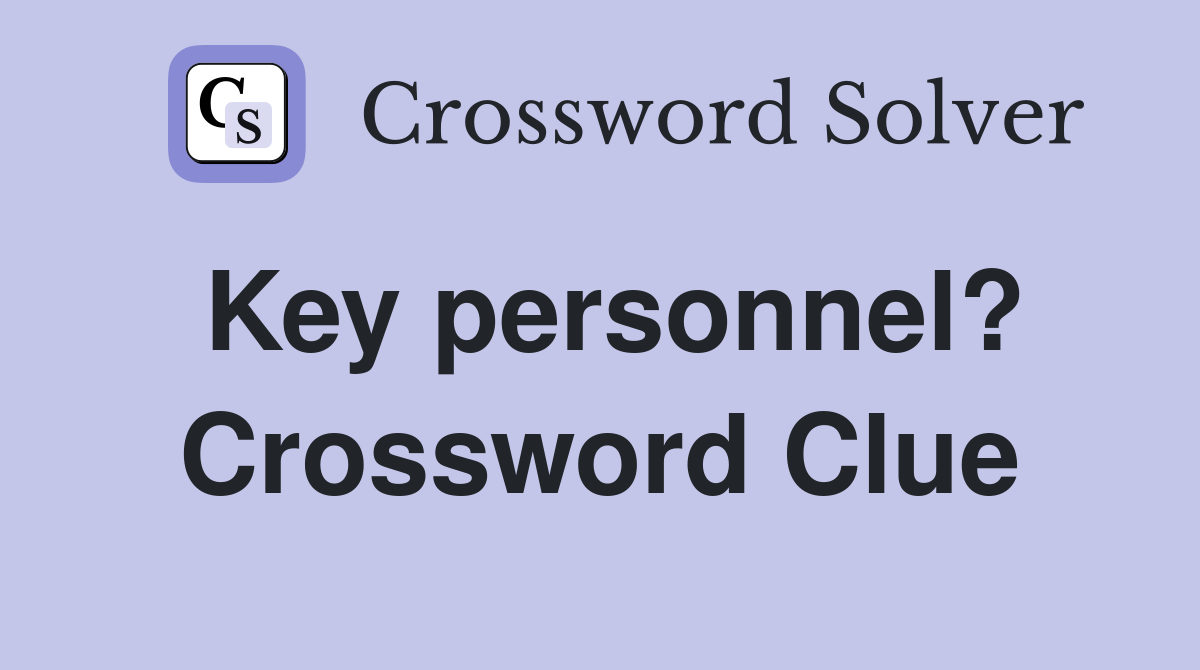 Key personnel? Crossword Clue